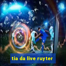 tia da live ruyter